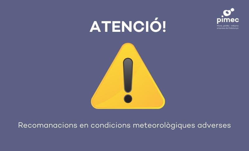 Alerta PIMEC: recomanacions en condicions meteorològiques adverses